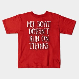 my boat doesn't run on thanks T-shirt Kids T-Shirt